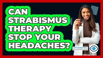 Can Strabismus Therapy Stop Your Headaches? - Optometry Knowledge Base