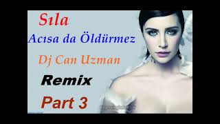 Sıla Acısa da Öldürmez Dj Can Uzman Remix Part 3