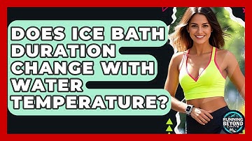 Does Ice Bath Duration Change With Water Temperature? - Running Beyond Limits