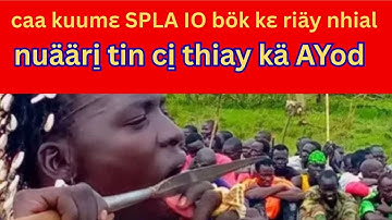 breaking news: caa kuumɛ SPLA IO bök kɛ riäy nhial, mɛn caa lat ɛ makuach tut.