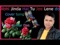 Abhi jinda hai tuji lene do cover song by Palas kumar Das