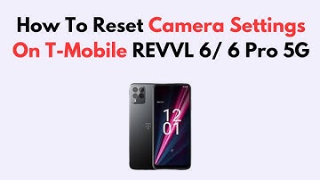 How To Reset Camera Settings On T-Mobile REVVL 6/ 6 Pro 5G
