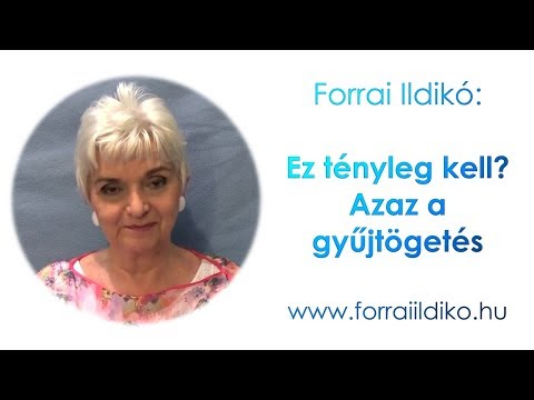 Forrai Ildikó: Ez tényleg kell? Azaz a gyűjtögetés