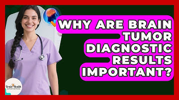 Why Are Brain Tumor Diagnostic Results Important? - Brain Health Support Network