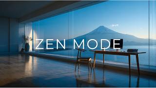 ZEN MODE | Deep Focus Music with Mount Fuji for Clear Thinking