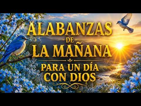 Alabanzas de la Mañana para un Día con Dios Música Cristiana para Comenzar el Día en Paz y Bendición