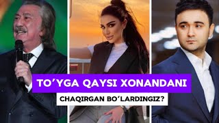 To’yga Qaysi Xonandani Chaqirgan Bo’lardingiz?