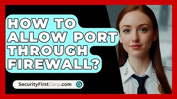 How To Allow Port Through Firewall? - SecurityFirstCorp.com