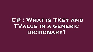 Famous C# : What is TKey and TValue in a generic dictionary? Wealth