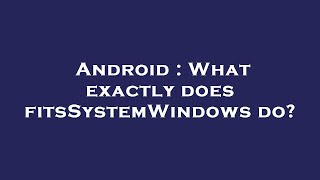 Android : What exactly does fitsSystemWindows do?