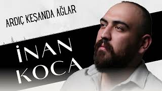 İnan Koca - Ardıç Keşanda Ağlar (YENİ KAYIT) Resimi