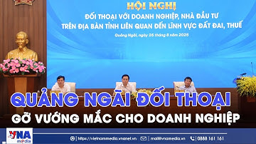 Quảng Ngãi đối thoại gỡ vướng mắc cho doanh nghiệp - VNAMedia