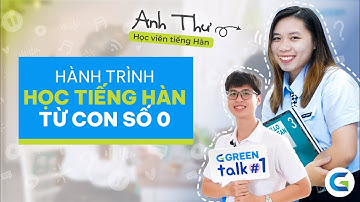 💟GREEN TALK #01 | HÀNH TRÌNH HỌC TIẾNG HÀN TỪ CON SỐ 0