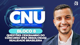 CNU: QUESTÕES CESGRANRIO DO CONCURSO IPEA RESOLVIDAS! REALIDADE BRASILEIRA - BLOCO 8 (Rondinelle D.)