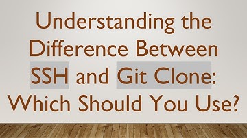 Understanding the Difference Between SSH and Git Clone: Which Should You Use?