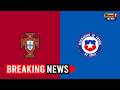 Portugal vs Chile: World Cup Prep Heats Up