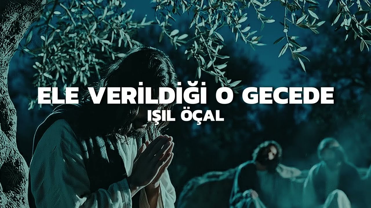 Ele Verildiği O Gecede - Işıl Öçal (Hristiyan İlahisi) [Resmi Sözlü Video]