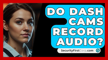 Do Dash Cams Record Audio? - SecurityFirstCorp.com