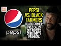 Pepsi Vs. Black Farmers: Soft Drink Giant Going In Different Direction After Year & A Half Of Talks