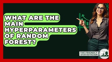What Are The Main Hyperparameters Of Random Forest? - The Friendly Statistician