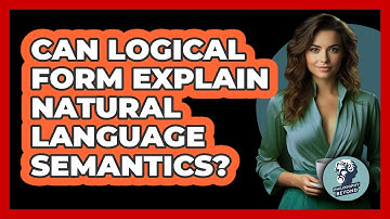 Can Logical Form Explain Natural Language Semantics? - Philosophy Beyond
