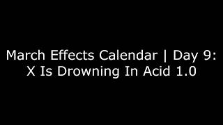 March Effects Calendar Day 9 X Is Drowning In Acid 1.0