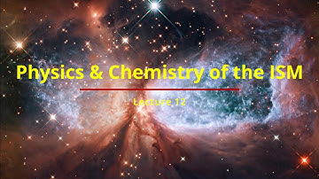 The Physics and Chemistry of the Interstellar Medium - Lecture 12 - Part 4/5