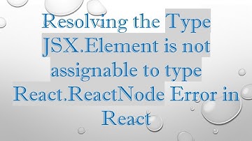 Resolving the Type JSX.Element is not assignable to type React.ReactNode Error in React