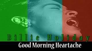 Billie Holiday   Good Morning Heartache