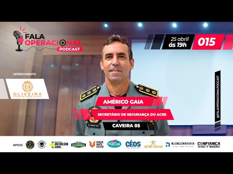 CEL. PM Américo Gaia - Secretário da SEJUSP/AC - CAVEIRA 05 - Fala Operacional #015