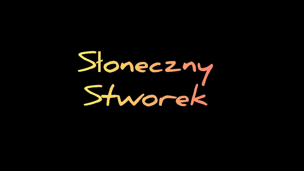 Słoneczny Stworek (Wstęp)