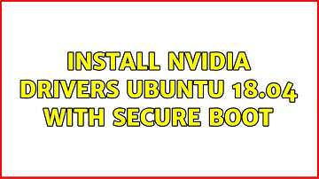 Install Nvidia drivers ubuntu 18.04 with secure boot