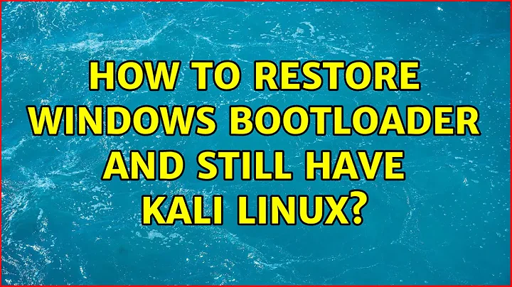 How to restore Windows bootloader and still have Kali Linux?