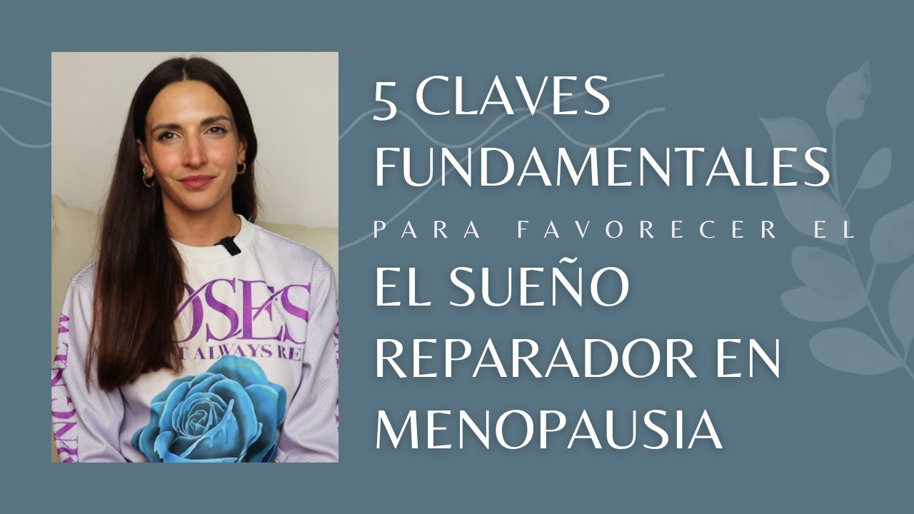 Las 5 Claves fundamentales para favorecer el sueño reparador en menopausia
