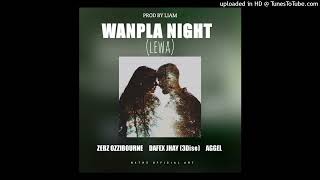 Wanpla Night (Lewa) - Zebz Ozzibourne ft. Dafex Jhay (3Dise) & Aggel (Official Audio)