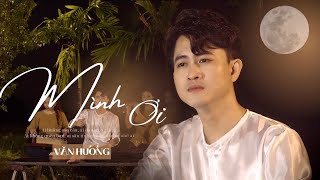 MÌNH ƠI (St Minh Vy) - VĂN HƯƠNG | MV OFFICIAL