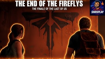 🔥 The End of the Fireflies | The Last of Us Finale Explained (Full Gameplay)