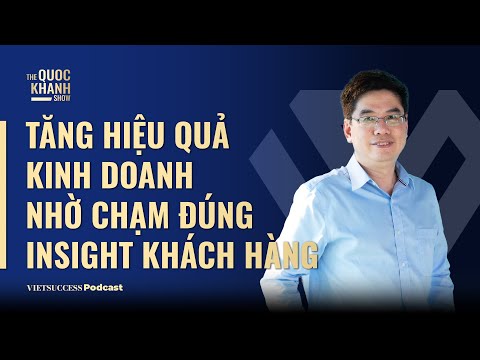 Tăng hiệu quả kinh doanh nhờ chạm đúng Insight khách hàng| Dr.Ngã Hồ Đắc, Founder Gmartek|TQKS Ep67