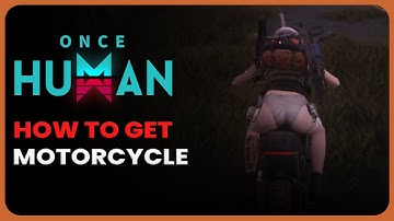 How to get Motorcycle in Once Human