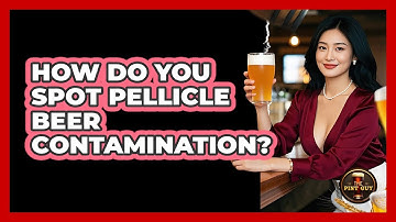 How Do You Spot Pellicle Beer Contamination? - The Pint Guy