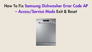How To Fix Samsung Dishwasher Error Code AP – Access/Service Mode Exit & Reset