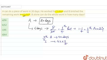 A can do a piece of work in 20 days. He worked for 5 days and B ﬁnished the remaining work in 42...