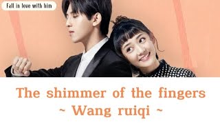 Lyrics | The shimmer of the fingers ~ Wang ruiqi (ost. Fall in love with him)