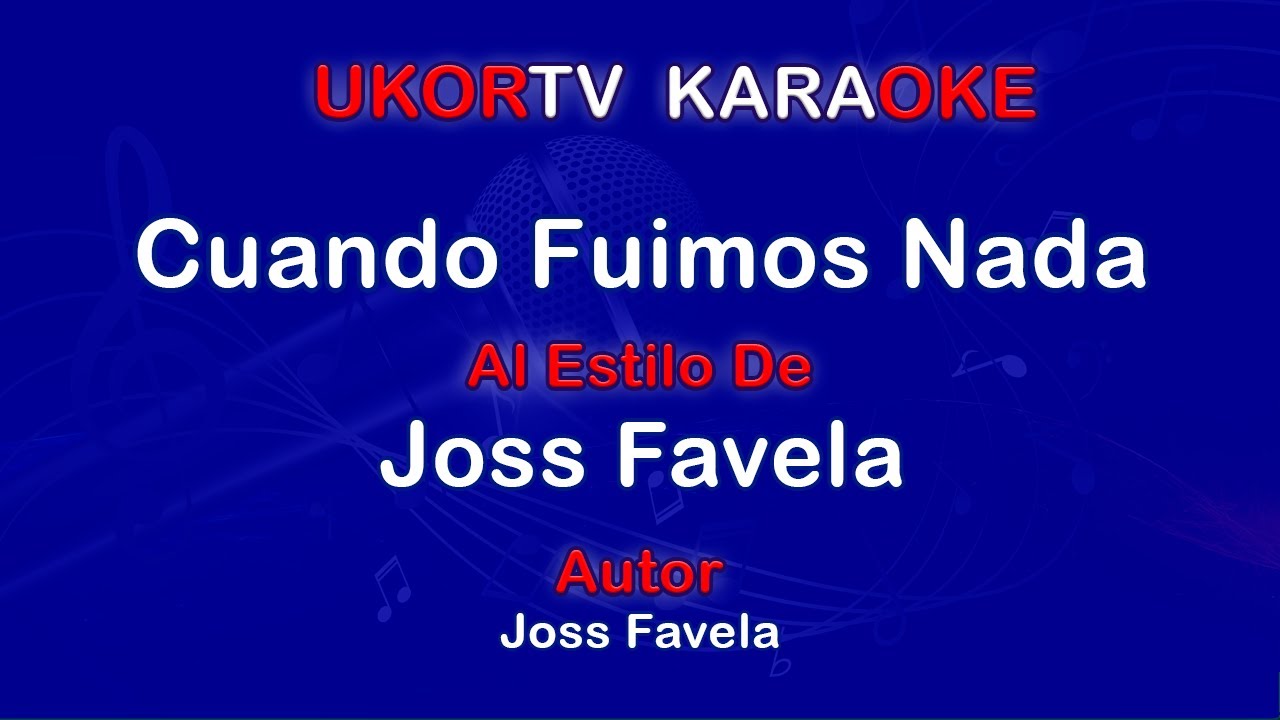 Joss Favela Cuando Fuimos Nada (UKORTV KARAOKE) YouTube