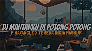 DJ MANTANKU DI POTONG POTONG X P HAYANGLE X TERNA INDIA MASHUP || SLOWED‼️