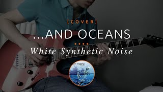 39 | ...and Oceans - White Synthetic Noise (cover in E tuning)