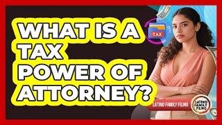 What Is A Tax Power Of Attorney - Latino Family Filing
