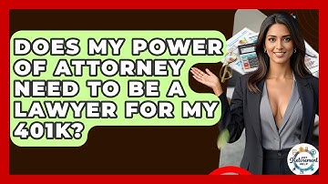 Does My Power Of Attorney Need To Be A Lawyer For My 401k? - Get Retirement Help