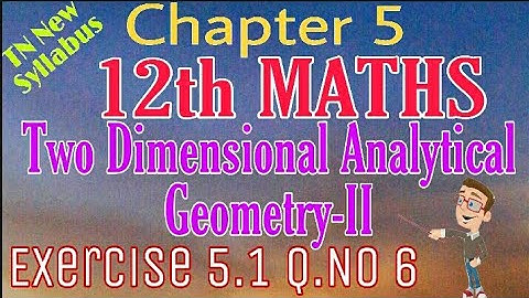 12th Maths Exercise 5.1 Q.No 6 Two Dimensional Analytical Geometry-II TN New Syllabus State Board