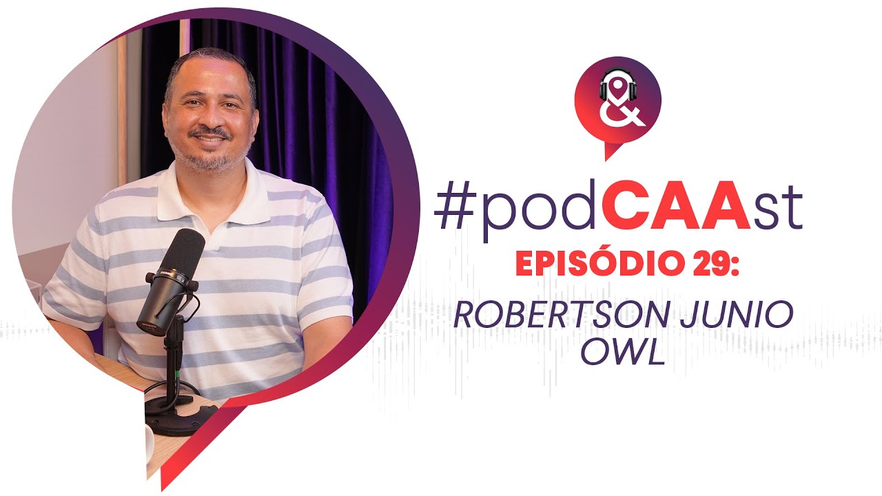 PodCAAst #29 | Como o Customer Success Está Mudando Tudo no Atendimento com Robertson Junio Owl